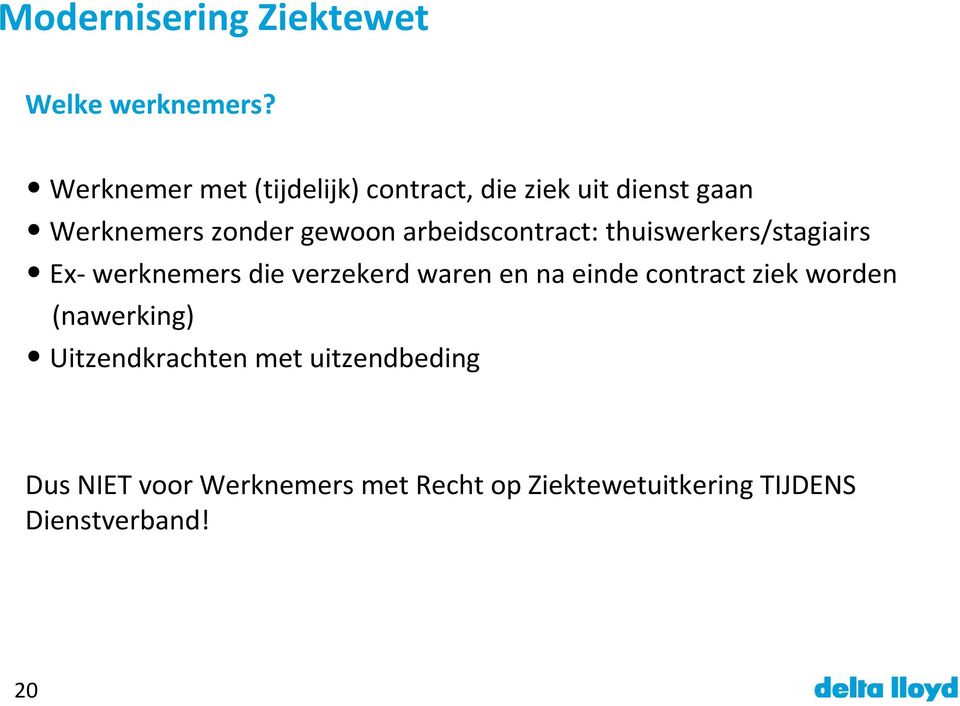 arbeidscontract: thuiswerkers/stagiairs Ex- werknemers die verzekerd waren en na einde