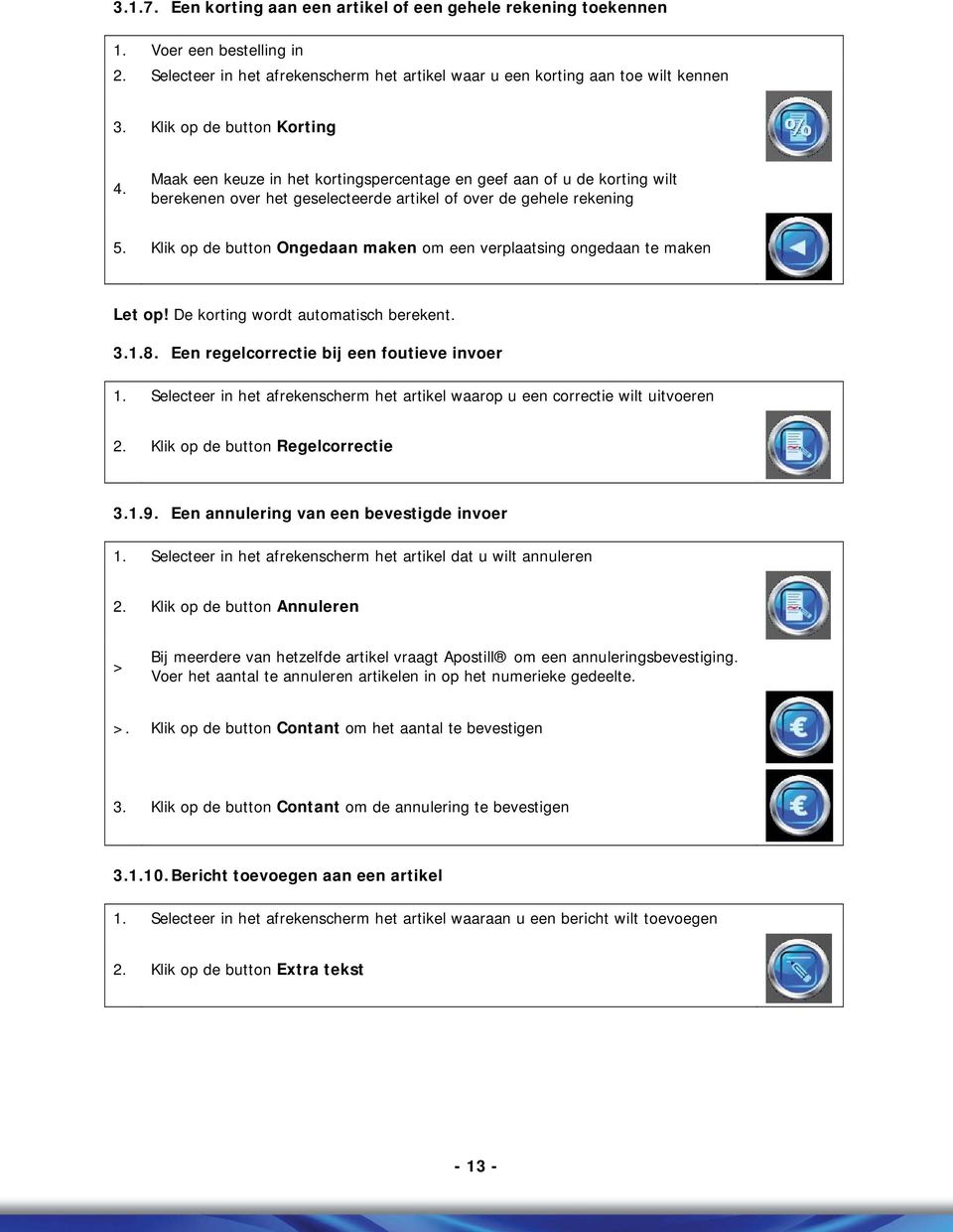 Klik op de button Ongedaan maken om een verplaatsing ongedaan te maken Let op! De korting wordt automatisch berekent. 3.1.8. Een regelcorrectie bij een foutieve invoer 1.