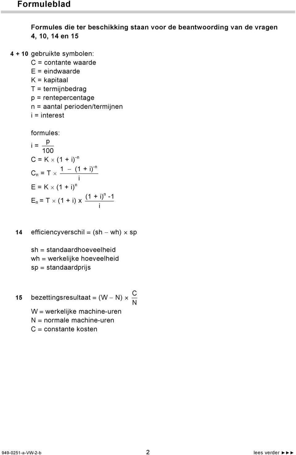 n = T i E = K (1 + i) n E n = T (1 + i) x -n n (1 + i) -1 i 14 efficiencyverschil = (sh wh) sp sh = standaardhoeveelheid wh = werkelijke hoeveelheid sp =