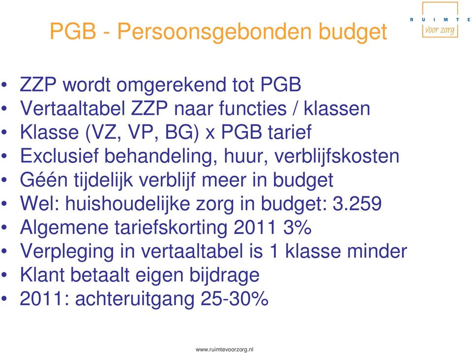 tijdelijk verblijf meer in budget Wel: huishoudelijke zorg in budget: 3.