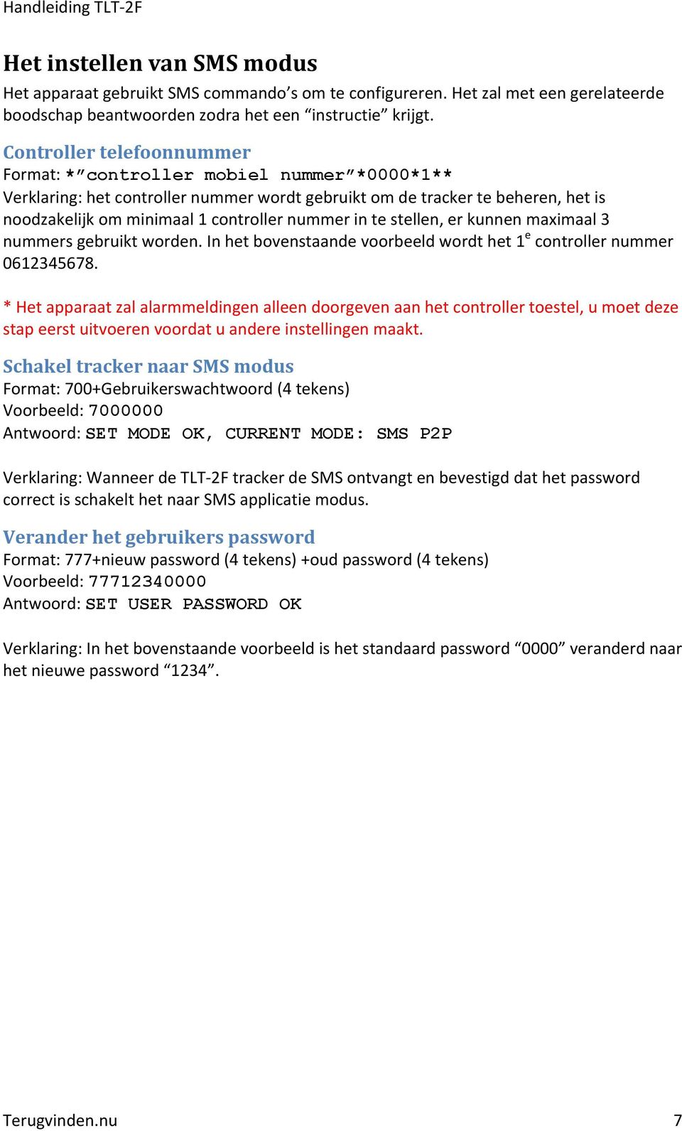 in te stellen, er kunnen maximaal 3 nummers gebruikt worden. In het bovenstaande voorbeeld wordt het 1 e controller nummer 0612345678.