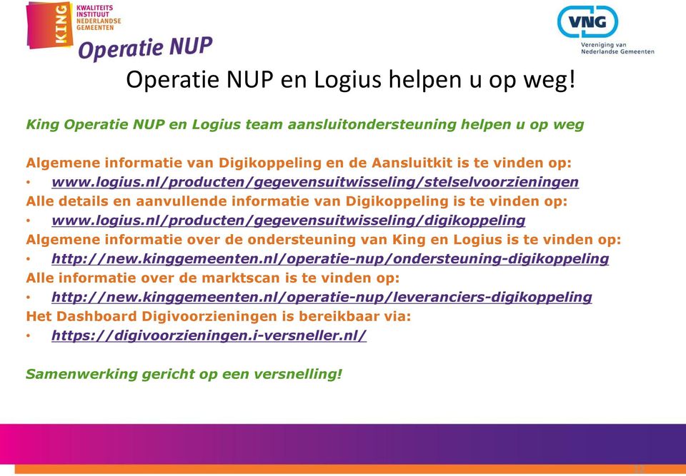 nl/producten/gegevensuitwisseling/digikoppeling Algemene informatie over de ondersteuning van King en Logius is te vinden op: http://new.kinggemeenten.