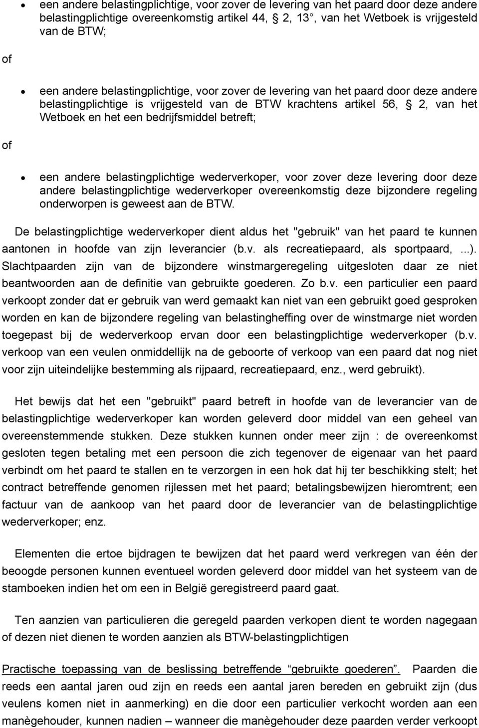 andere belastingplichtige wederverkoper, voor zover deze levering door deze andere belastingplichtige wederverkoper overeenkomstig deze bijzondere regeling onderworpen is geweest aan de BTW.