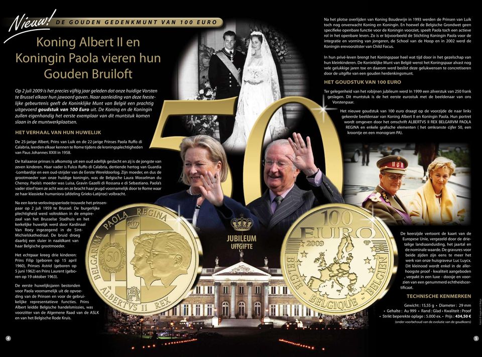 jawoord gaven. Naar aanleiding van deze feestelijke gebeurtenis geeft de Koninklijke Munt van België een prachtig uitgevoerd goudstuk van 100 Euro uit.