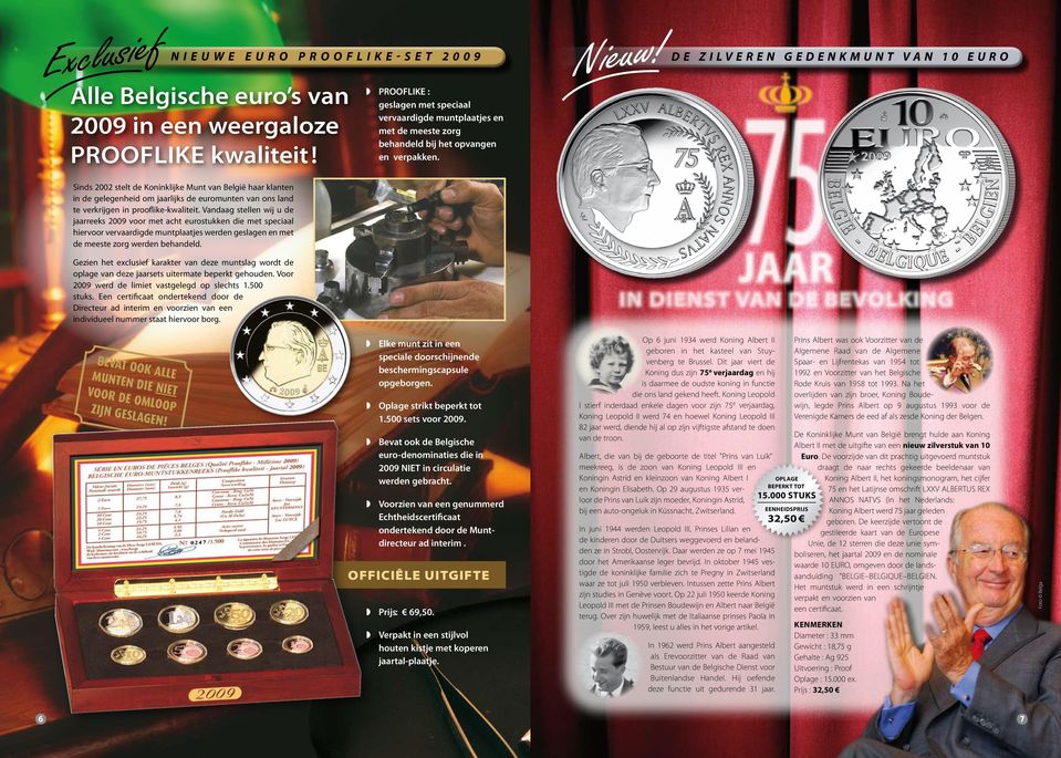 Sinds 2002 stelt de Koninklijke Munt van België haar klanten in de gelegenheid om jaarlijks de euromunten van ons land te verkrijgen in prooflike-kwaliteit.