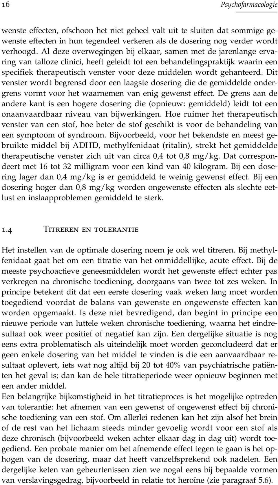 gehanteerd. Dit venster wordt begrensd door een laagste dosering die de gemiddelde ondergrens vormt voor het waarnemen van enig gewenst effect.