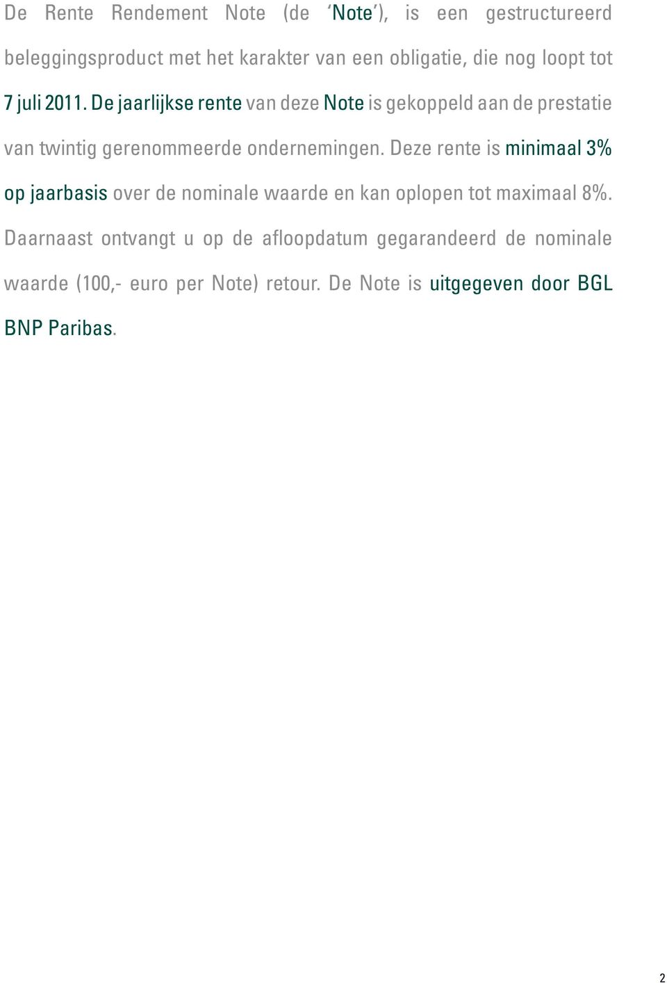 De jaarlijkse rente van deze Note is gekoppeld aan de prestatie van twintig gerenommeerde ondernemingen.