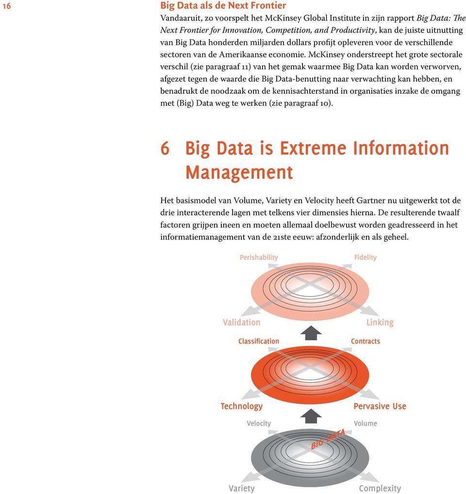 McKinsey onderstreept het grote sectorale verschil (zie paragraaf 11) van het gemak waarmee Big Data kan worden verworven, afgezet tegen de waarde die Big Data-benutting naar verwachting kan hebben,