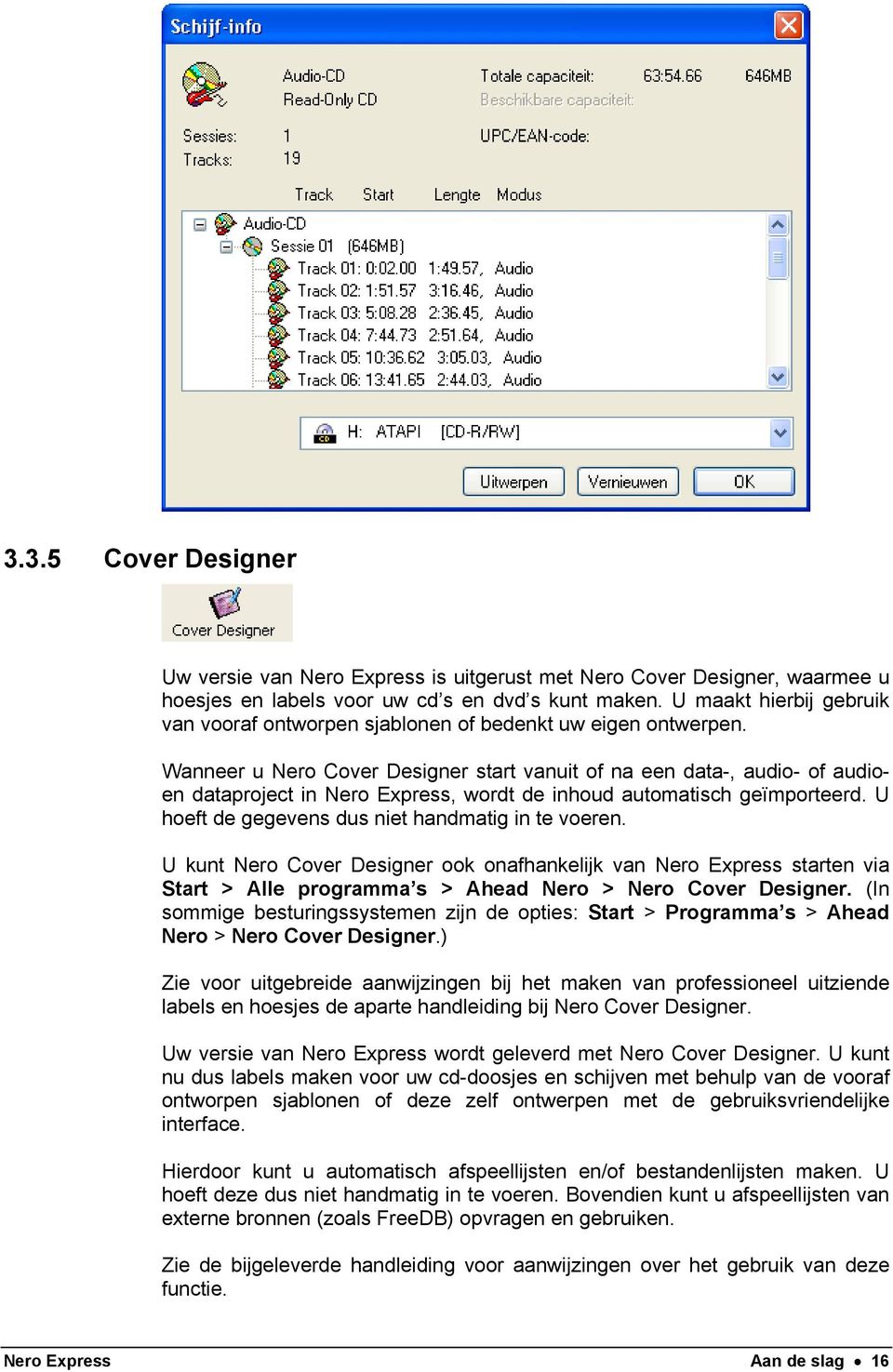 Wanneer u Nero Cover Designer start vanuit of na een data-, audio- of audioen dataproject in Nero Express, wordt de inhoud automatisch geïmporteerd.