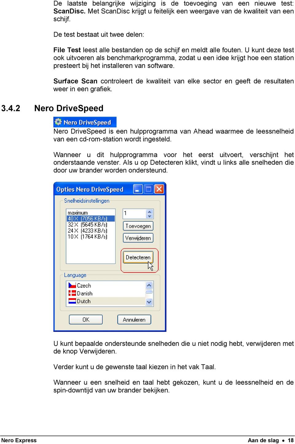 U kunt deze test ook uitvoeren als benchmarkprogramma, zodat u een idee krijgt hoe een station presteert bij het installeren van software.