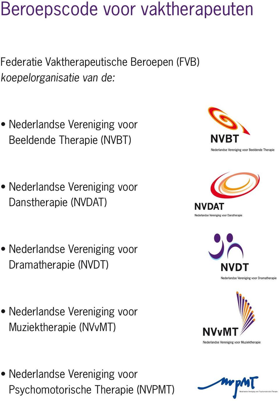 (NVBT) Nederlandse Vereniging voor Danstherapie (NVDAT) Nederlandse Vereniging voor Dramatherapie (NVDT)