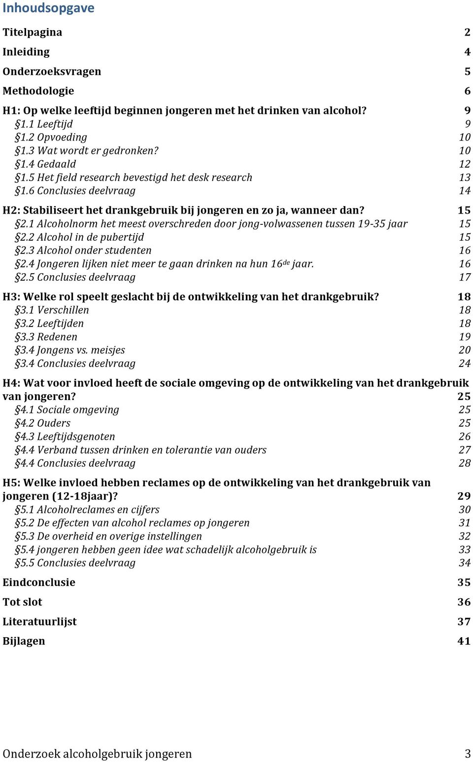 1 Alcoholnorm het meest overschreden door jong- volwassenen tussen 19-35 jaar 15 2.2 Alcohol in de pubertijd 15 2.3 Alcohol onder studenten 16 2.