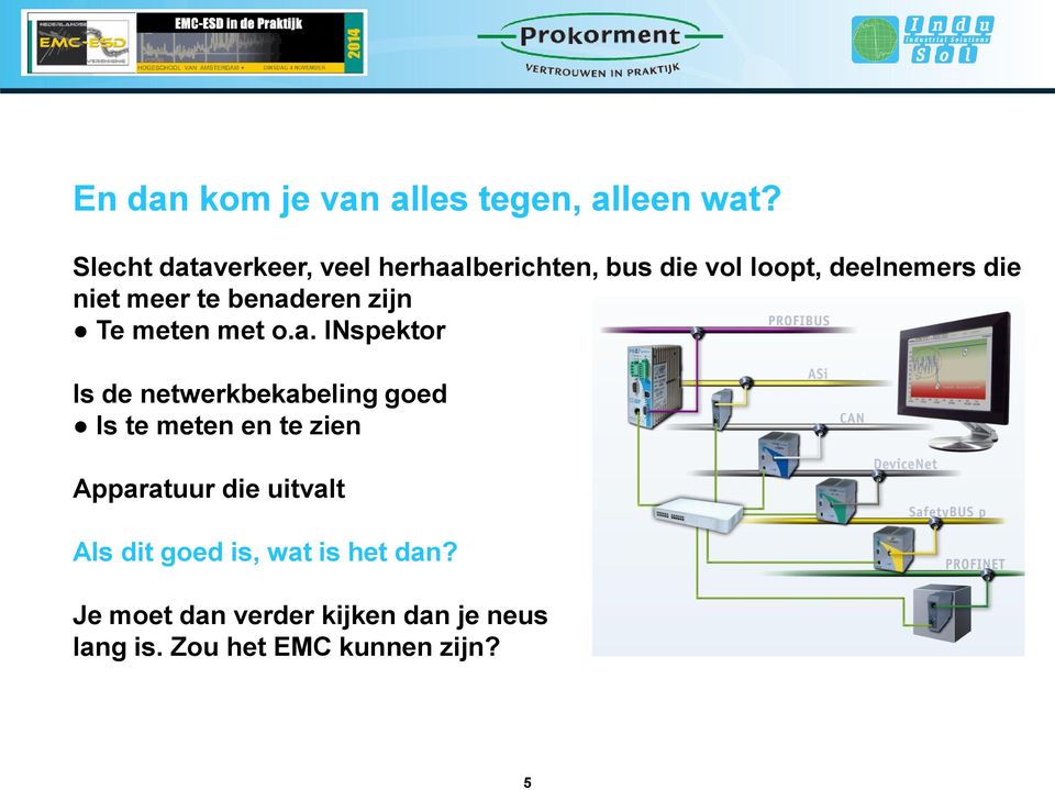 benaderen zijn Te meten met o.a. INspektor Is de netwerkbekabeling goed Is te meten en te