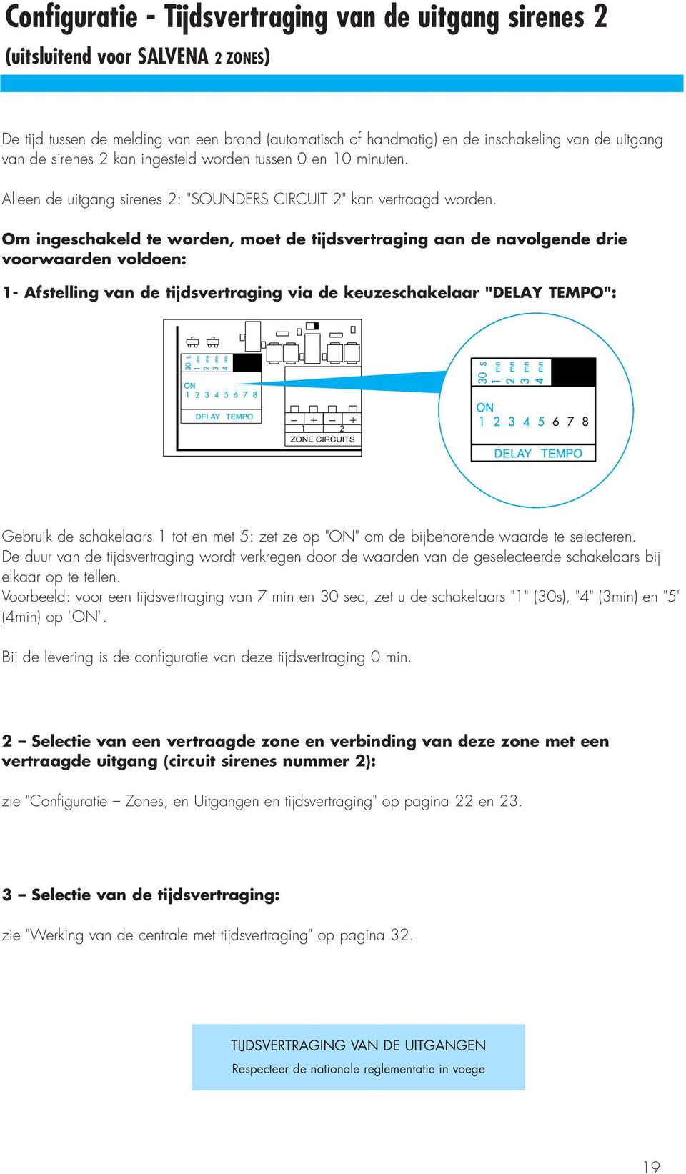 Om ingeschakeld te worden, moet de tijdsvertraging aan de navolgende drie voorwaarden voldoen: 1- Afstelling van de tijdsvertraging via de keuzeschakelaar "DELAY TEMPO": Gebruik de schakelaars 1 tot