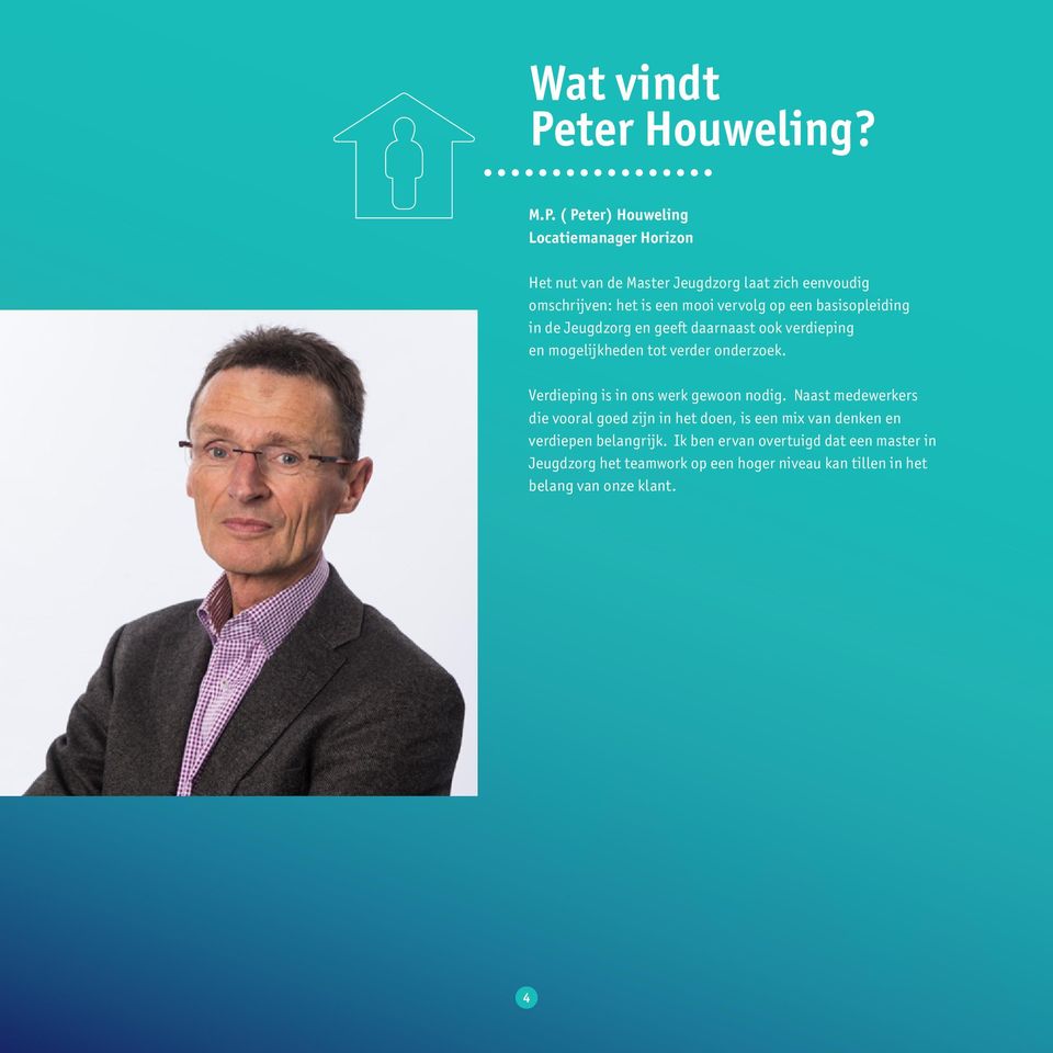 ( Peter) Houweling Locatiemanager Horizon Het nut van de Master Jeugdzorg laat zich eenvoudig omschrijven: het is een mooi vervolg op