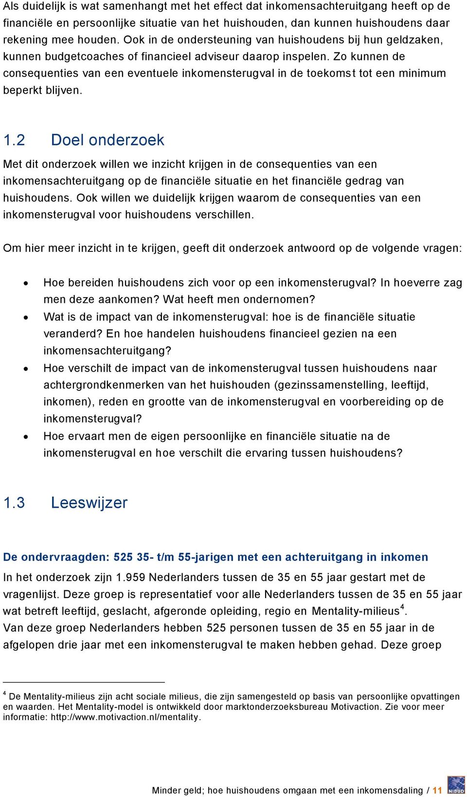 Zo kunnen de consequenties van een eventuele inkomensterugval in de toekomst tot een minimum beperkt blijven. 1.