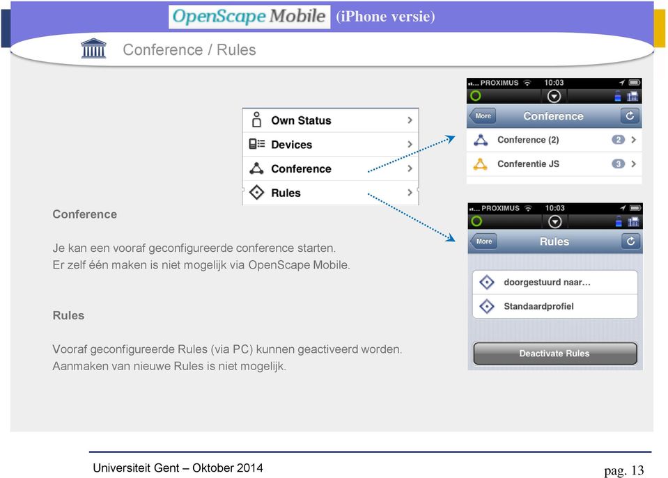 Er zelf één maken is niet mogelijk via OpenScape Mobile.