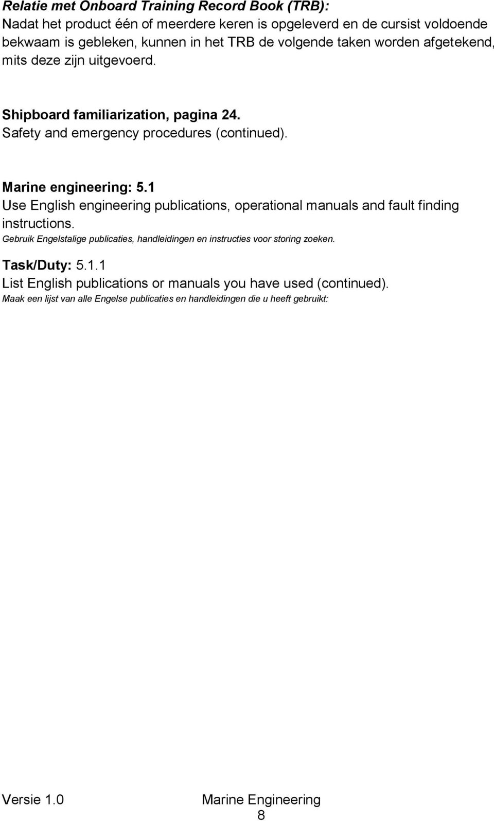1 Use English engineering publications, operational manuals and fault finding instructions.