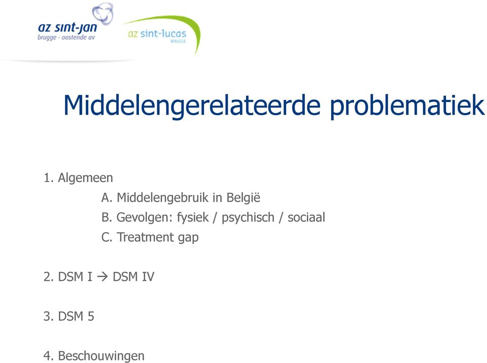 Gevolgen: fysiek / psychisch / sociaal C.