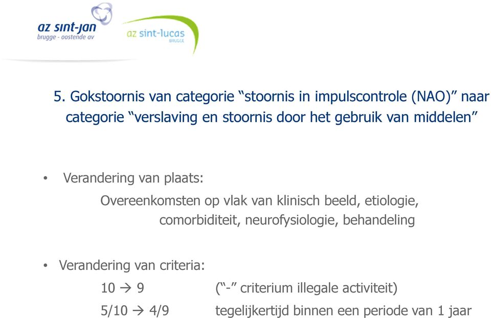 klinisch beeld, etiologie, comorbiditeit, neurofysiologie, behandeling Verandering van