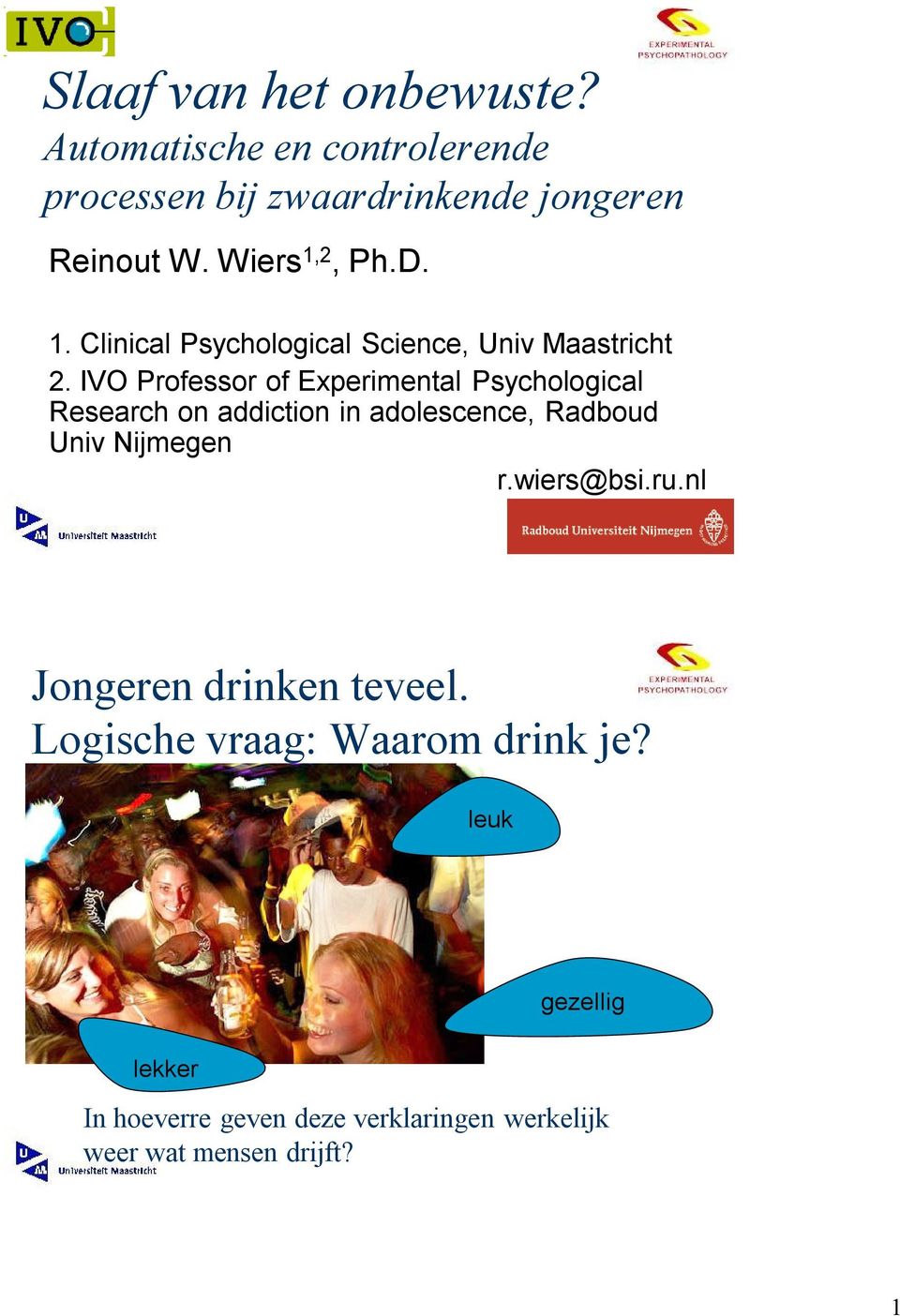 IVO Professor of Experimental Psychological Research on addiction in adolescence, Radboud Univ Nijmegen r.