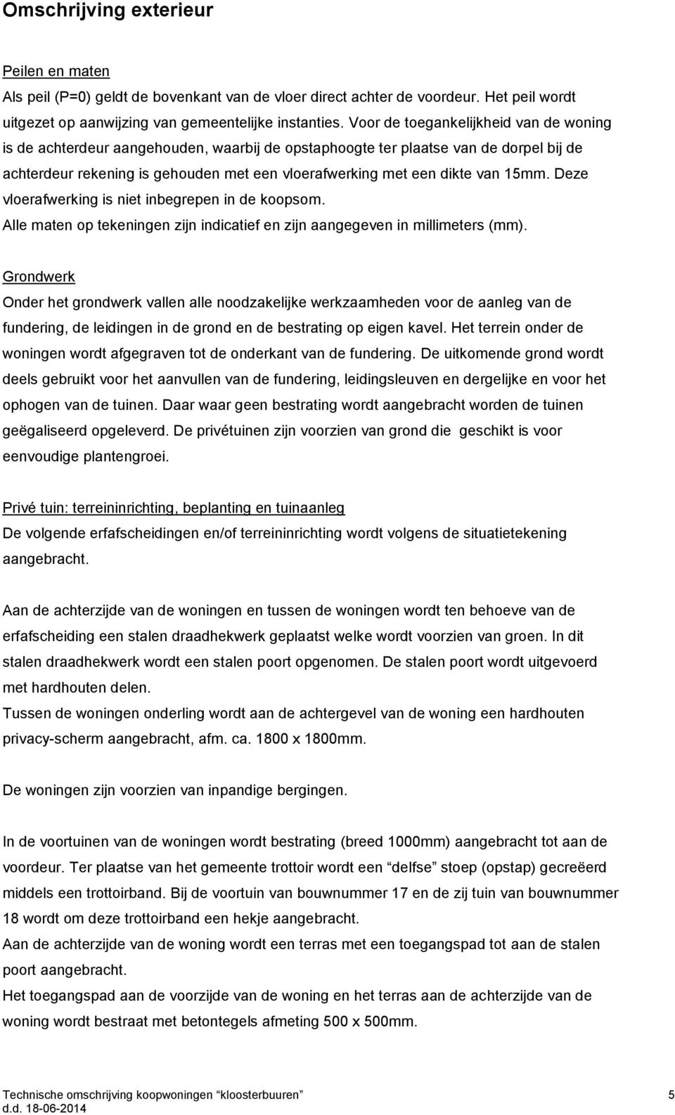 15mm. Deze vloerafwerking is niet inbegrepen in de koopsom. Alle maten op tekeningen zijn indicatief en zijn aangegeven in millimeters (mm).