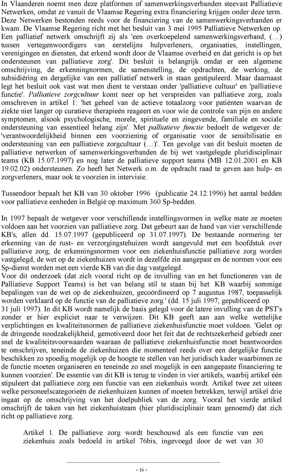 Een palliatief netwerk omschrijft zij als 'een overkoepelend samenwerkingsverband, ( ) tussen vertegenwoordigers van eerstelijns hulpverleners, organisaties, instellingen, verenigingen en diensten,