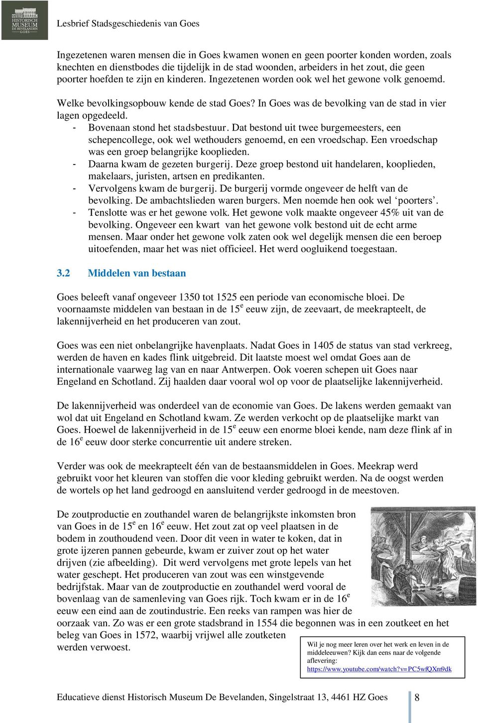 - Bovenaan stond het stadsbestuur. Dat bestond uit twee burgemeesters, een schepencollege, ook wel wethouders genoemd, en een vroedschap. Een vroedschap was een groep belangrijke kooplieden.