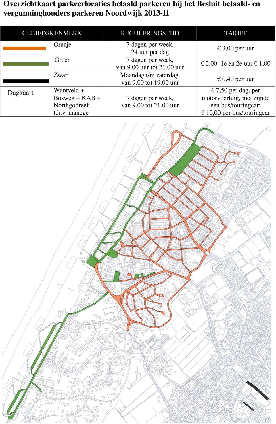 + inwonersvergunning Bezoekersvergunning Bedrijvenvergunning B Functionele vergunning Wantveld + R.