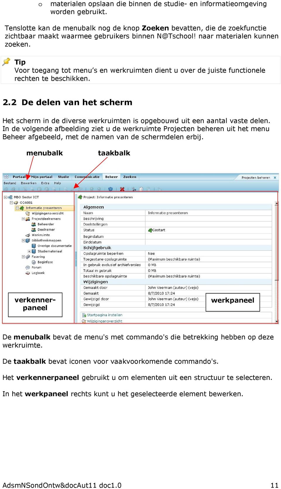 Voor toegang tot menu s en werkruimten dient u over de juiste functionele rechten te beschikken. 2.