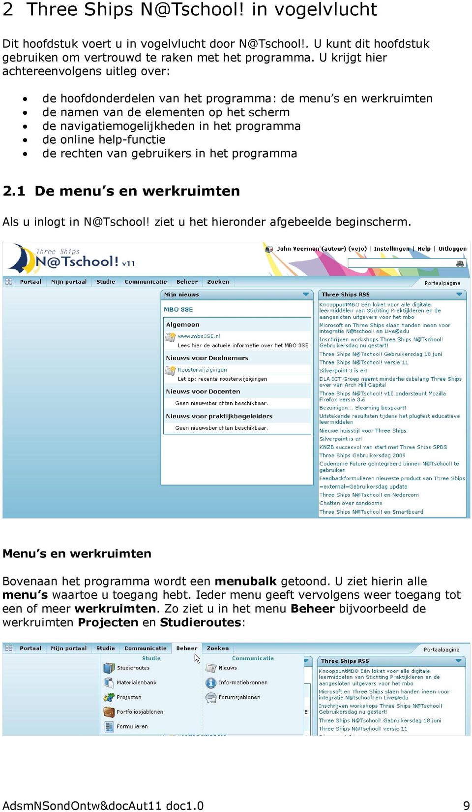 help-functie de rechten van gebruikers in het programma 2.1 De menu s en werkruimten Als u inlogt in N@Tschool! ziet u het hieronder afgebeelde beginscherm.