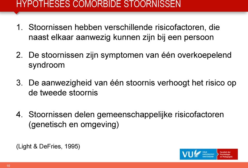 persoon 2. De stoornissen zijn symptomen van één overkoepelend syndroom 3.