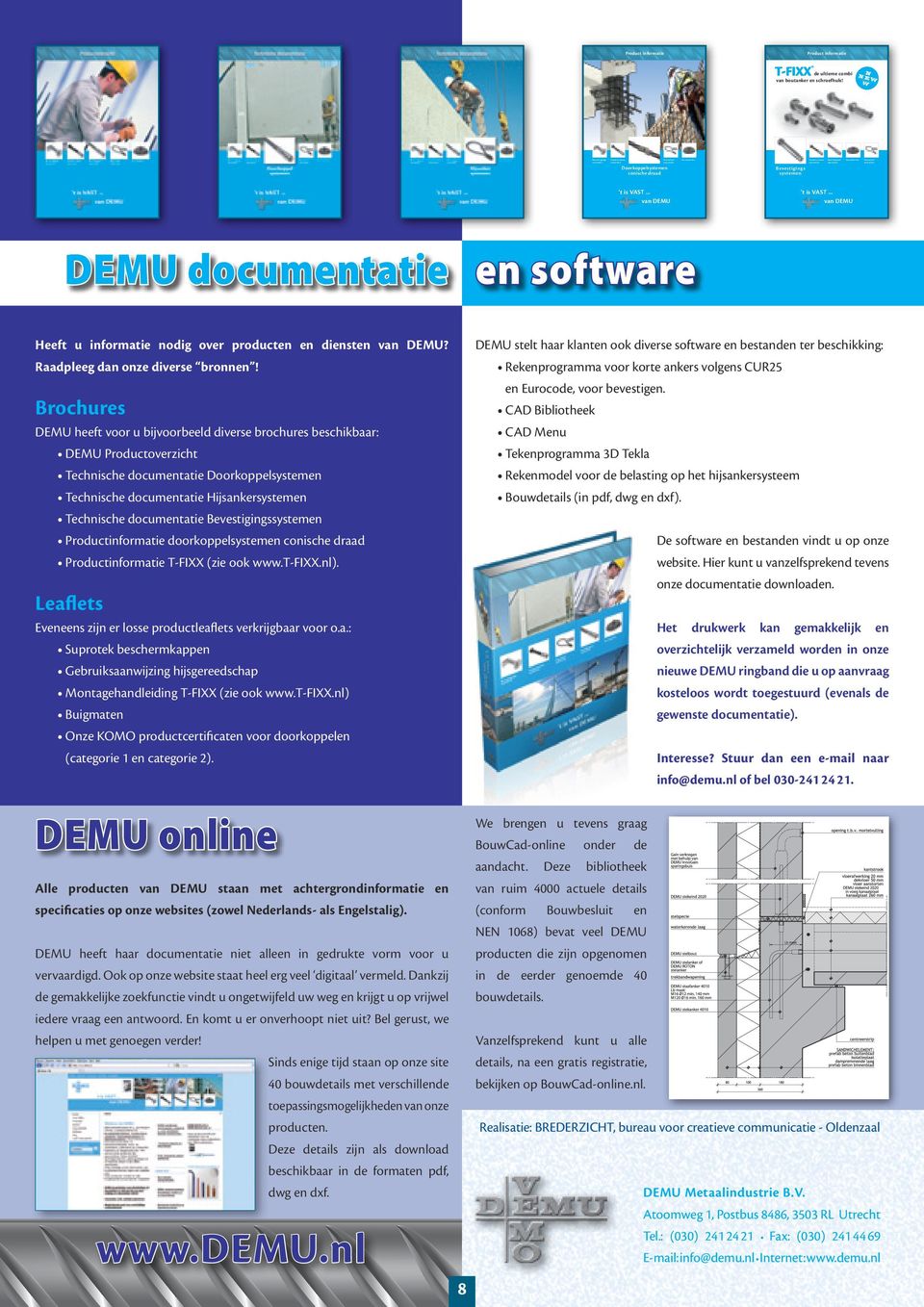 Brochures DEMU heeft voor u bijvoorbeeld diverse brochures beschikbaar: DEMU Productoverzicht Technische documentatie Doorkoppel Technische documentatie Hijsanker Technische documentatie Bevestigings