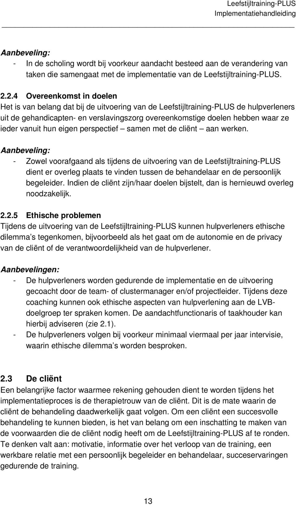 vanuit hun eigen perspectief samen met de cliënt aan werken.