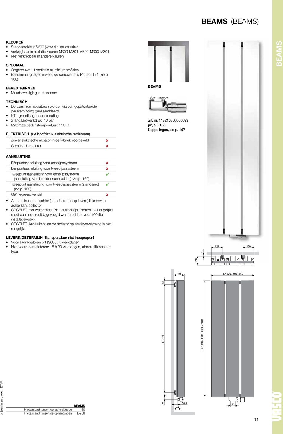18) Beams BEVESTIGINGEN Muurbevestigingen standaard TECHNISCH De aluminium radiatoren worden via een gepatenteerde persverbinding geassembleerd.