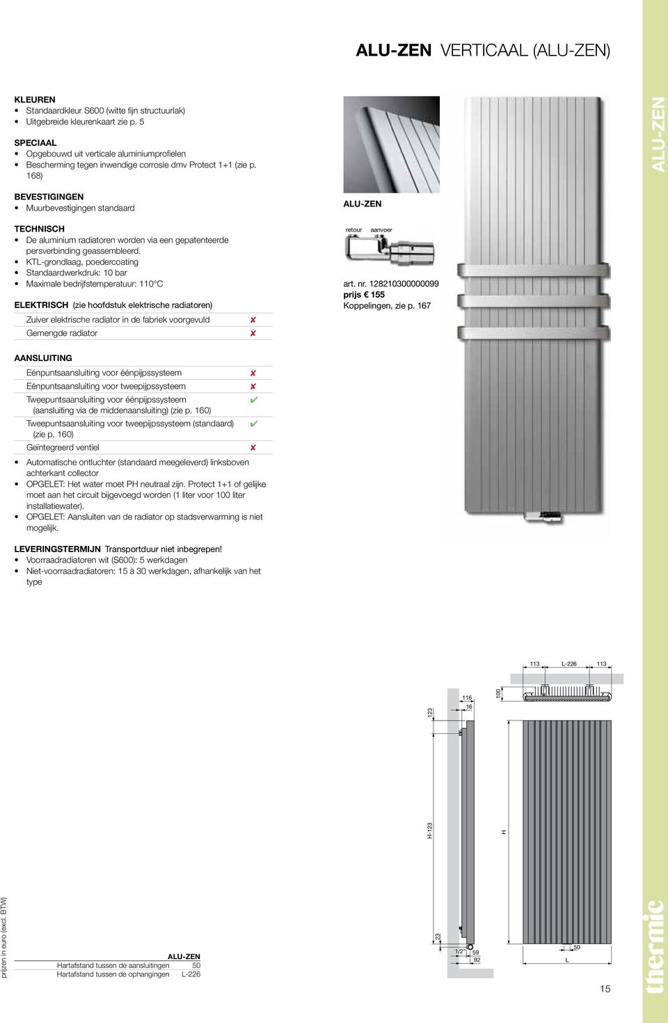 18) Alu-Zen BEVESTIGINGEN Muurbevestigingen standaard TECHNISCH De aluminium radiatoren worden via een gepatenteerde persverbinding geassembleerd.