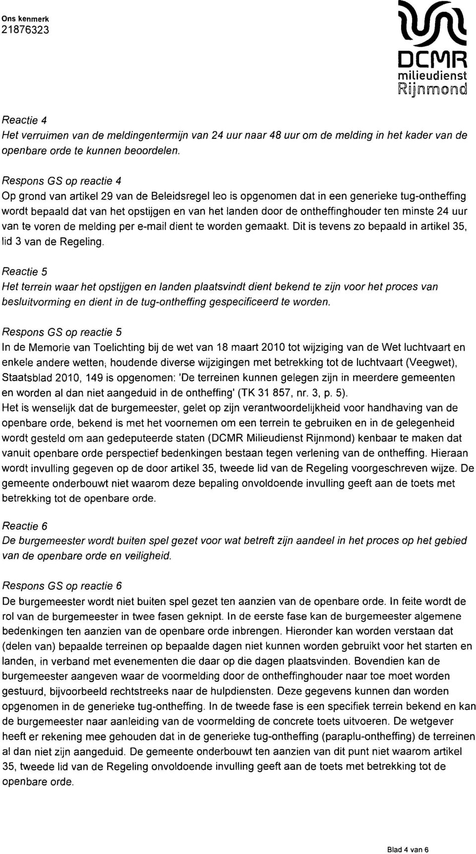 ten minste 24 uur van te voren de melding per e-mail dient te worden gemaakt Dit is tevens zo bepaald in artikel 35, lid 3 van de Regeling.