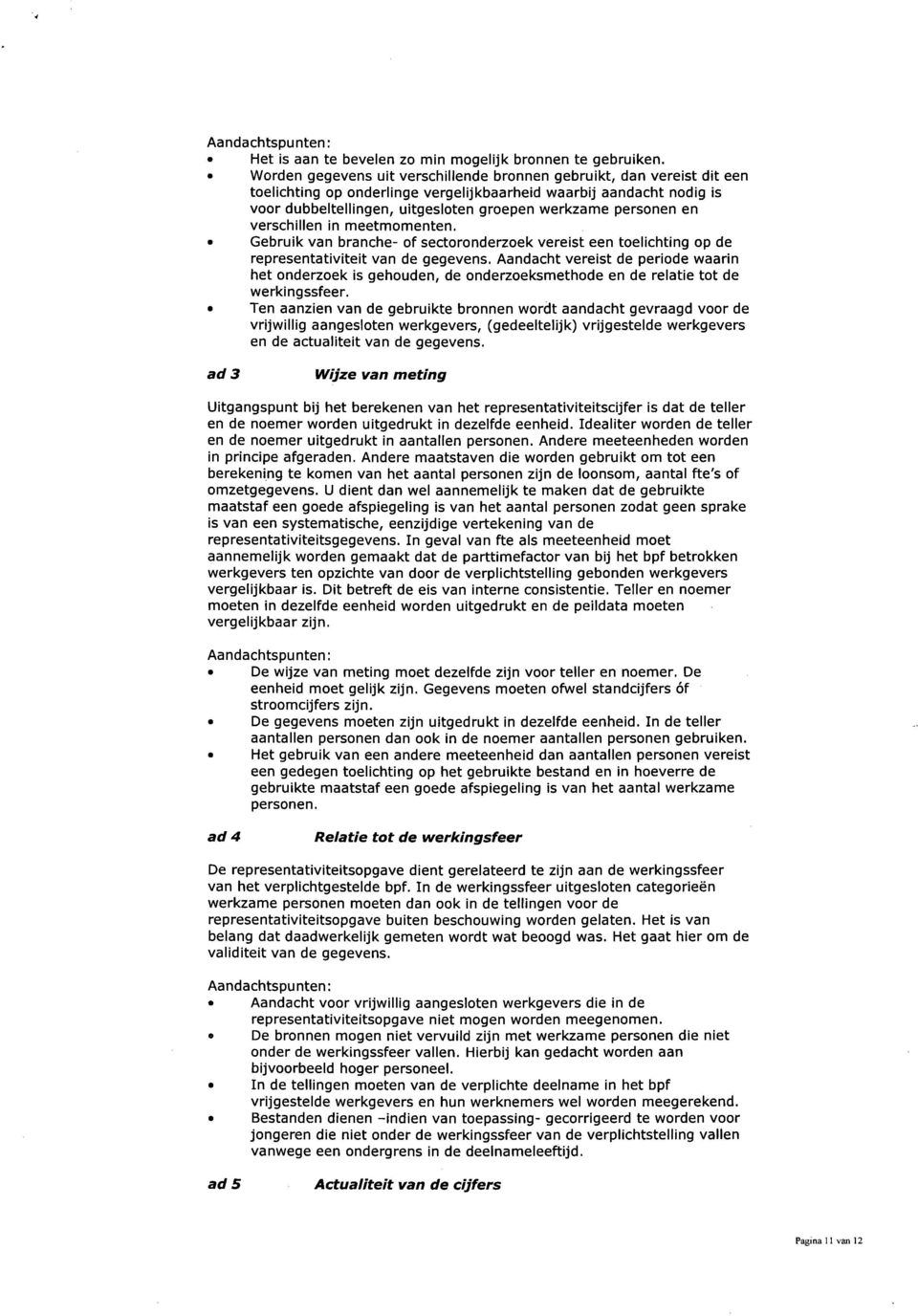 personen en verschillen in meetmomenten. Gebruik van branche- of sectoronderzoek vereist een toelichting op de representativiteit van de gegevens.