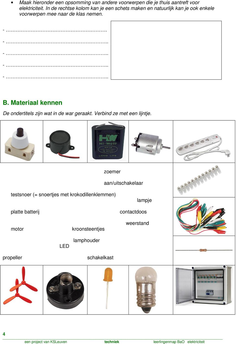 Materiaal kennen De ondertitels zijn wat in de war geraakt. Verbind ze met een lijntje.