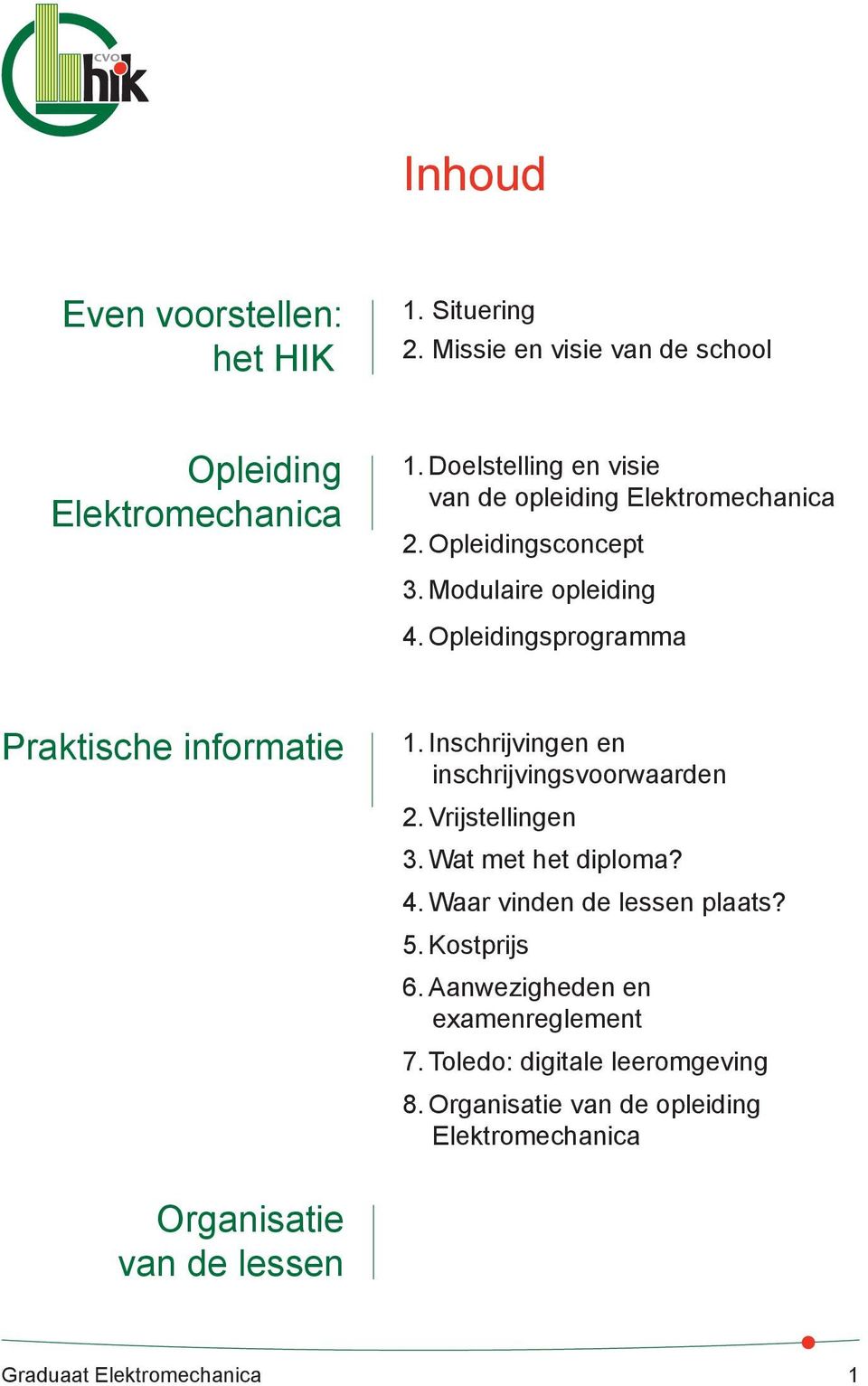 Opleidingsprogramma Praktische informatie 1. Inschrijvingen en inschrijvingsvoorwaarden 2. Vrijstellingen 3. Wat met het diploma? 4.