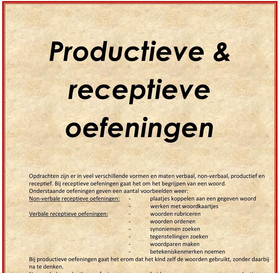 Onderstaande oefeningen geven een aantal voorbeelden weer: Non-verbale receptieve oefeningen: - plaatjes koppelen aan een gegeven woord - werken met