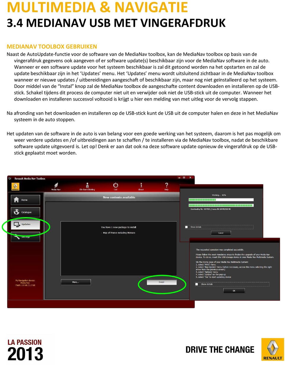 Wanneer er een software update voor het systeem beschikbaar is zal dit getoond worden na het opstarten en zal de update beschikbaar zijn in het Updates menu.