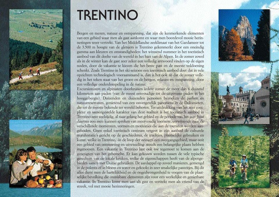 500 m hoogte van de gletsjers is Trentino gekenmerkt door een oneindig gamma aan kleuren en omstandigheden: het winnend nummer in het toeristisch aanbod van dit deelte van de wereld in het hart van