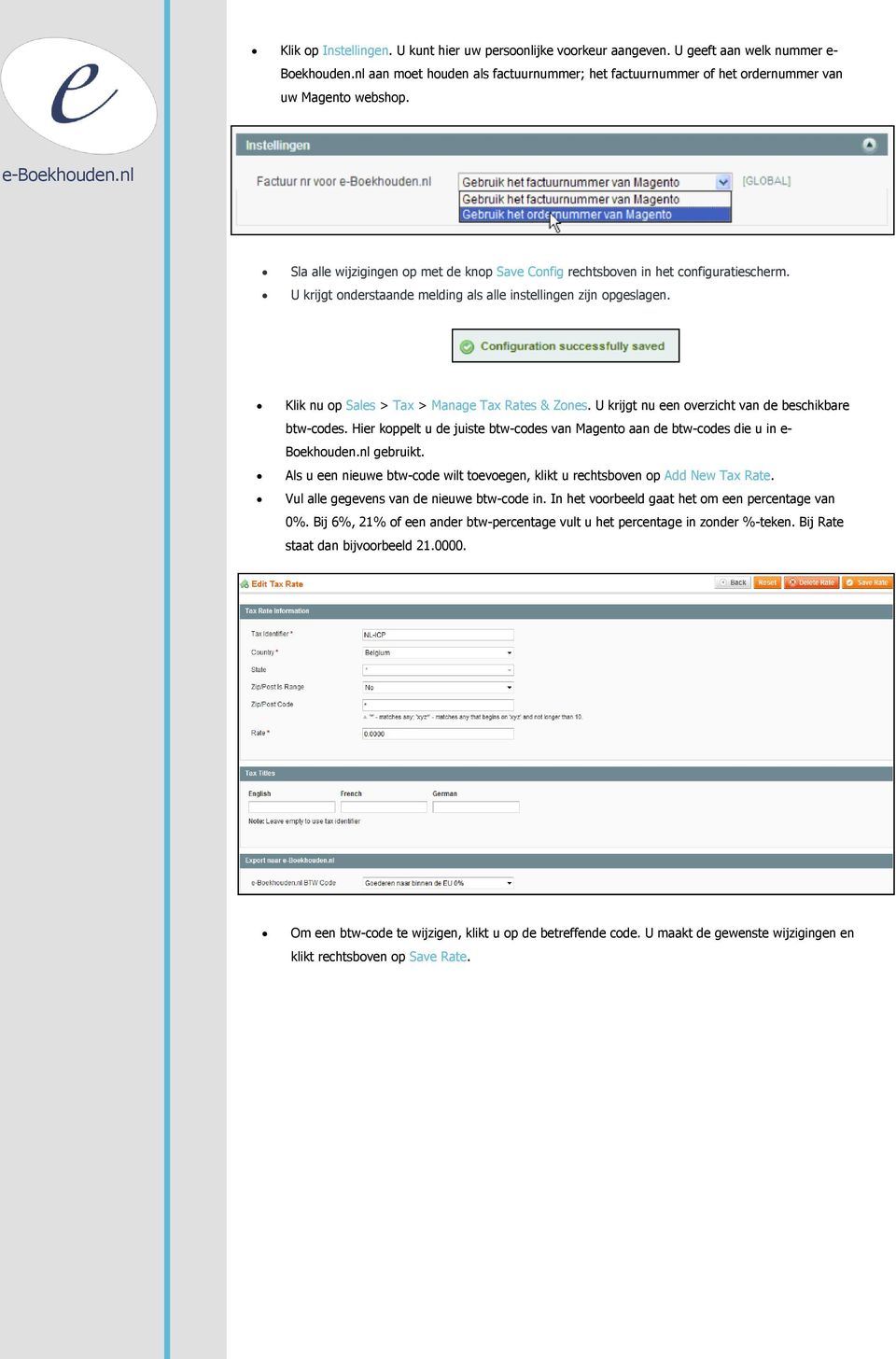 U krijgt onderstaande melding als alle instellingen zijn opgeslagen. Klik nu op Sales > Tax > Manage Tax Rates & Zones. U krijgt nu een overzicht van de beschikbare btw-codes.