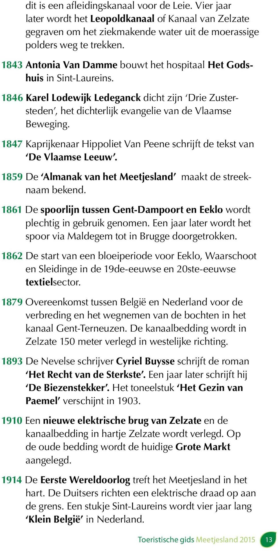 1847 Kaprijkenaar Hippoliet Van Peene schrijft de tekst van De Vlaamse Leeuw. 1859 De Almanak van het Meetjesland maakt de streeknaam bekend.
