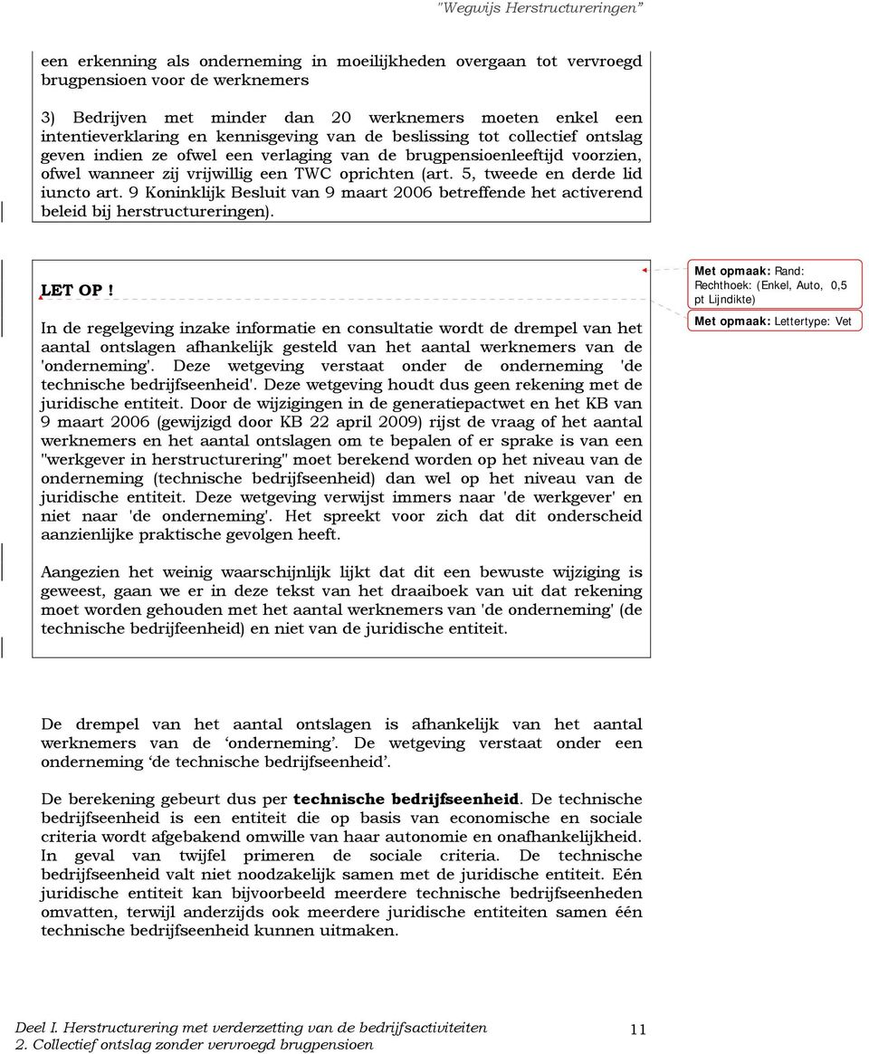 9 Koninklijk Besluit van 9 maart 2006 betreffende het activerend beleid bij herstructureringen). LET OP!