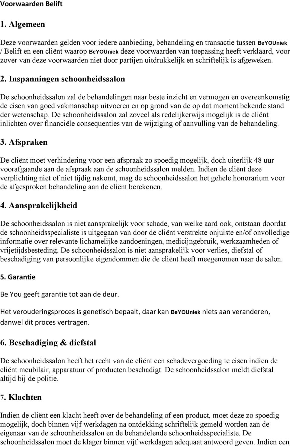 van deze voorwaarden niet door partijen uitdrukkelijk en schriftelijk is afgeweken. 2.