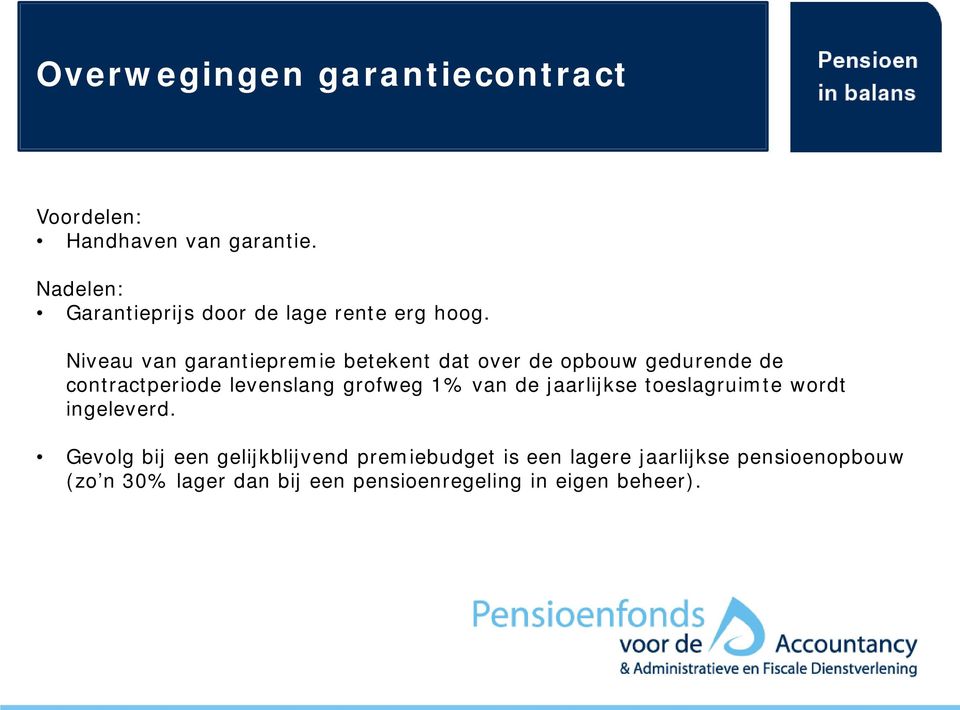 Niveau van garantiepremie betekent dat over de opbouw gedurende de contractperiode levenslang grofweg 1%