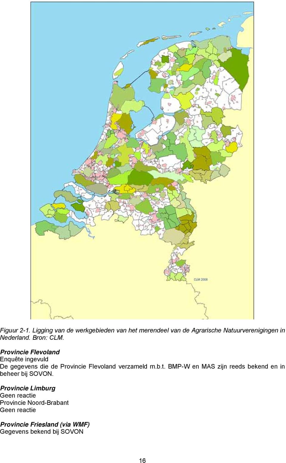 Bron: CLM. Provincie Flevoland Enquête ingevuld De gegevens die de Provincie Flevoland verzameld m.