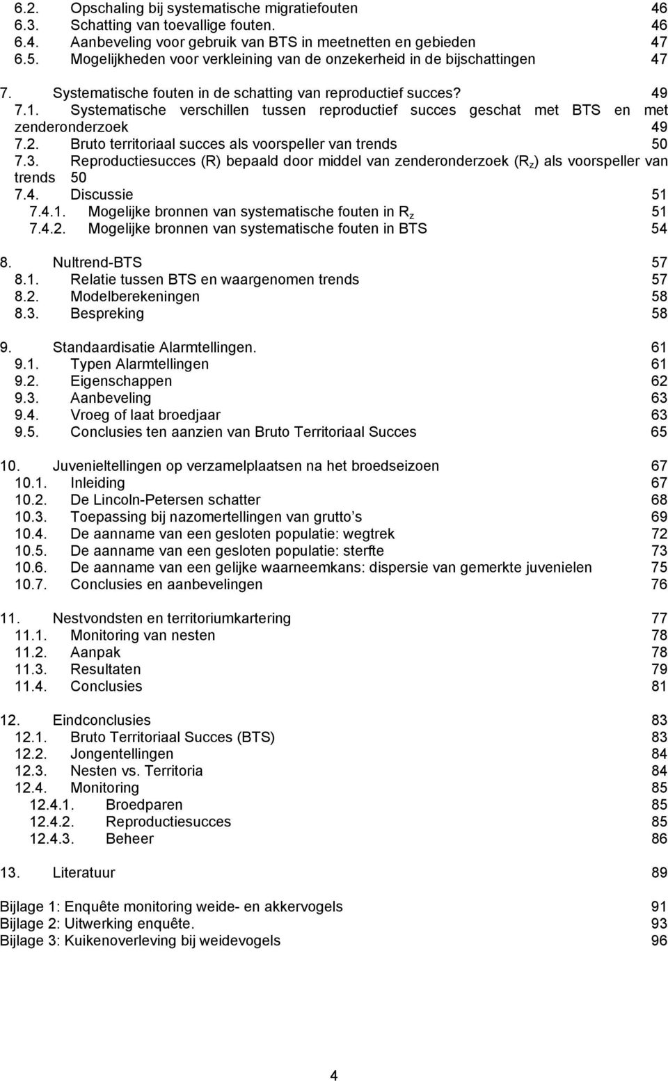 Systematische verschillen tussen reproductief succes geschat met BTS en met zenderonderzoek 49 7.2. Bruto territoriaal succes als voorspeller van trends 50 7.3.